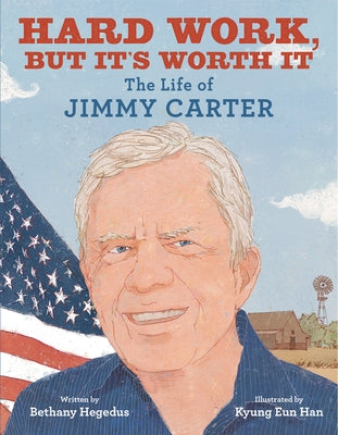 Hard Work, But It's Worth It: The Life of Jimmy Carter by Hegedus, Bethany