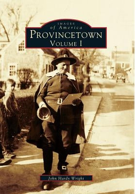 Provincetown: Volume I by Wright, John Hardy