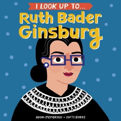 I Look Up To... Ruth Bader Ginsburg by Membrino, Anna