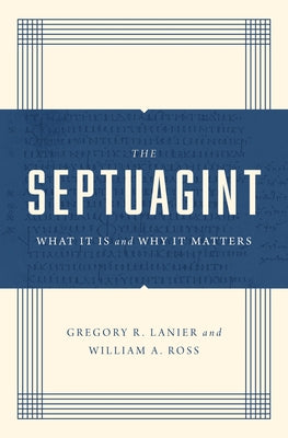 The Septuagint: What It Is and Why It Matters by Ross, William a.