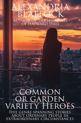 Common or Garden Variety Heroes by Blaelock, Alexandria
