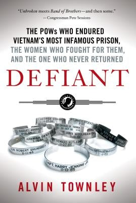 Defiant: The POWs Who Endured Vietnam's Most Infamous Prison, the by Townley, Alvin