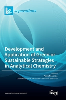 Development and Application of Green or Sustainable Strategies in Analytical Chemistry by Naccarato, Attilio