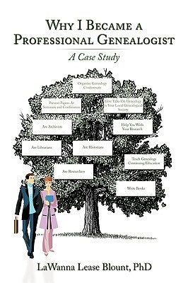 Why I Became a Professional Genealogist: A Case Study by Lawanna Lease Blount, Phd
