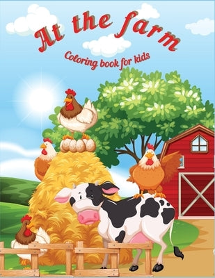 At the Farm: Fun Educational Coloring Book for Learning Animals Ι for Kids Ages 3-6 Ι Preschool, Kindergarten and Homesch by Axinte