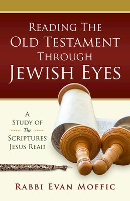 Reading the Old Testament Through Jewish Eyes by Moffic, Rabbi Evan