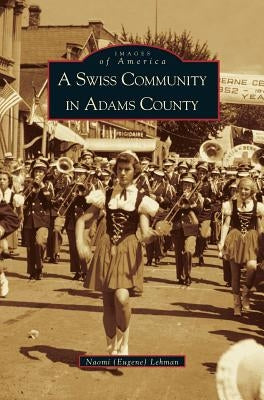 Swiss Community in Adams County by Lehman, Naomi