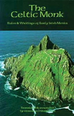 The Celtic Monk, Volume 162: Rules and Writings of Early Irish Monks by Maidin, Uinseann Ó.