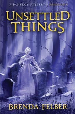 Unsettled Things: A Pameroy Mystery in Kentucky by Felber, Brenda