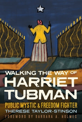 Walking the Way of Harriet Tubman: Public Mystic and Freedom Fighter by Taylor-Stinson, Therese