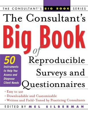The Consultant's Big Book of Reproducible Surveys and Questionnaires: 50 Instruments to Help You Assess and Diagnose Client Needs by Silberman, Mel