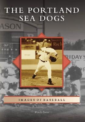 The Portland Sea Dogs by Sotos, Wendy