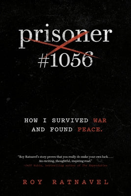Prisoner #1056: How I Survived War and Found Peace by Ratnavel, Roy