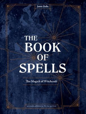 The Book of Spells: The Magick of Witchcraft by Della, Jamie