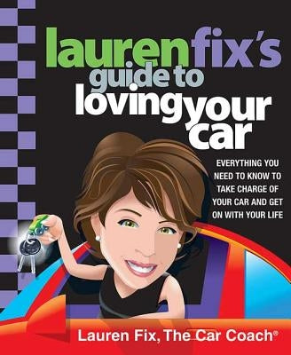 Lauren Fix's Guide to Loving Your Car by Fix, Lauren