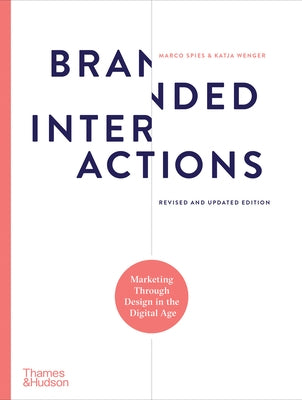 Branded Interactions: Marketing Through Design in the Digital Age by Spies, Marco