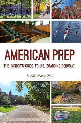 American Prep: The Insider's Guide to U.S. Boarding Schools (Boarding School Guide, American Schools) by Mangravite, Ronald