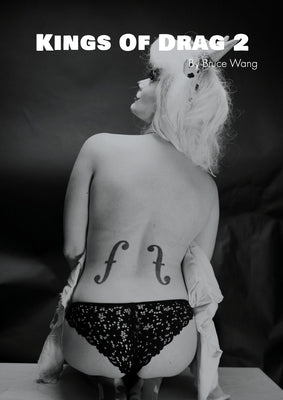 Kings of Drag 2: High quality studio photographs of British Drag Kings by Bruce, Wang