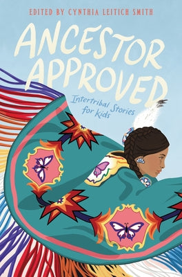 Ancestor Approved: Intertribal Stories for Kids by Smith, Cynthia L.