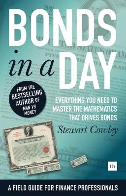 Bonds in a Day: Everything You Need to Master the Mathematics That Drives Bonds by Cowley, Stewart