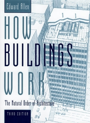 How Buildings Work: The Natural Order of Architecture by Allen, Edward