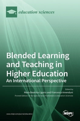 Blended Learning and Teaching in Higher Education: An International Perspective: An International Perspective by Beatrice Ligorio, Maria