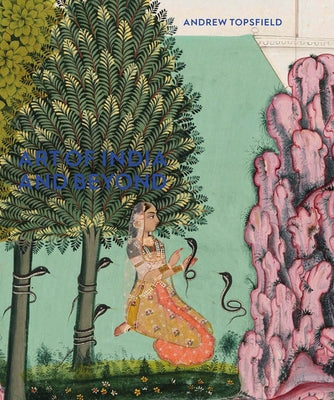 Art of India and Beyond by Topsfield, Andrew