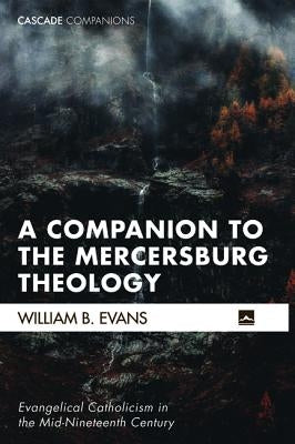 A Companion to the Mercersburg Theology by Evans, William B.