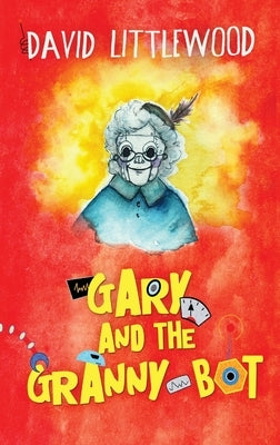 Gary And The Granny-Bot by Littlewood, David