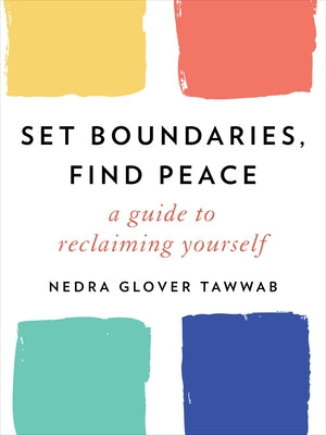 Set Boundaries, Find Peace: A Guide to Reclaiming Yourself by Tawwab, Nedra Glover