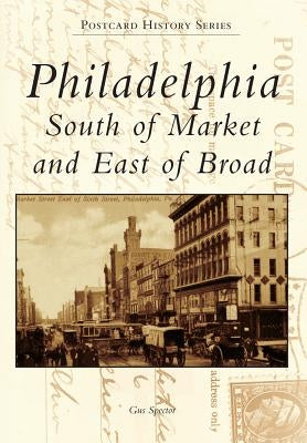 Philadelphia: South of Market and East of Broad by Spector, Gus