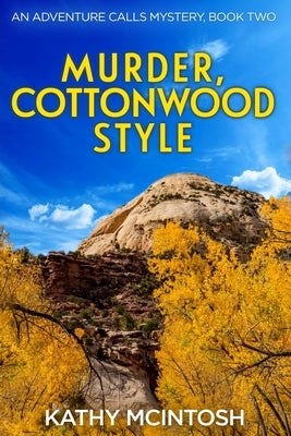 Murder, Cottonwood Style, An Adventure Calls Mystery, Book Two by McIntosh, Kathy