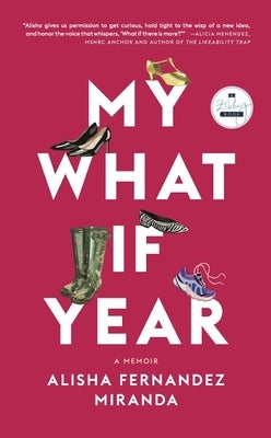My What If Year: A Memoir by Miranda, Alisha Fernandez