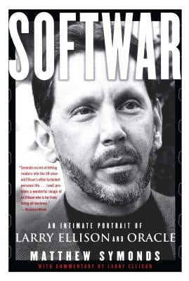 Softwar: An Intimate Portrait of Larry Ellison and Oracle by Symonds, Matthew