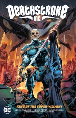 Deathstroke Inc. Vol. 1: King of the Super-Villains by Williamson, Joshua