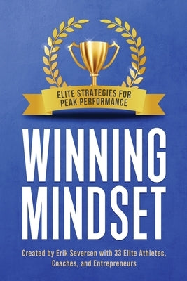 Winning Mindset: Elite Strategies for Peak Performance by Seversen, Erik