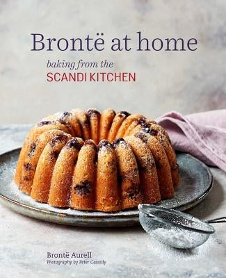 Bronte at Home: Baking from the Scandikitchen by Aurell, Bronte