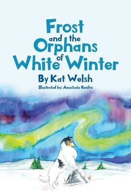 Frost and the Orphans of White Winter by Welsh, Kat