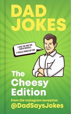 Dad Jokes: The Cheesy Edition: From the Instagram Sensation @dadsaysjokes by @dadsaysjokes