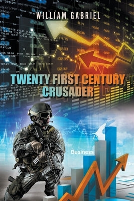 Twenty First Century Crusader by Gabriel, William
