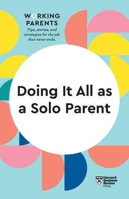 Doing It All as a Solo Parent (HBR Working Parents Series) by Review, Harvard Business