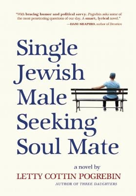 Single Jewish Male Seeking Soul Mate by Pogrebin, Letty Cottin