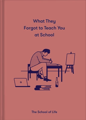 What They Forgot to Teach You at School: Essential Emotional Lessons Needed to Thrive by Life of School the