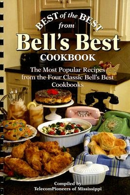Best of the Best from Bell's Best Cookbook: The Most Popular Recipes from the Four Classic Bell's Best Cookbooks by TelecomPioneers of Mississippi