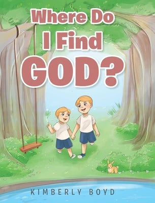 Where Do I Find God? by Boyd, Kimberly