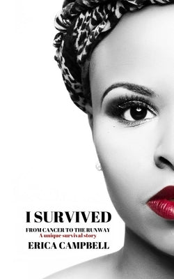 I Survived: From Cancer to the Runway by Campbell, Erica