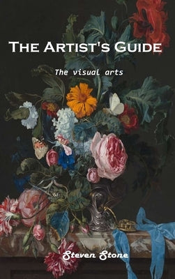 The Artist's Guide: The visual arts by Steven Stone