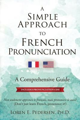 A Simple Approach to French Pronunciation: A Comprehensive Guide by Pedersen, Loren E.