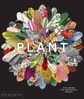 Plant: Exploring the Botanical World by Phaidon Press
