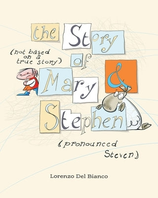 The Story, (not based on a true story) of Mary & Stephen (pronounced, Steven) by Bianco, Lorenzo del